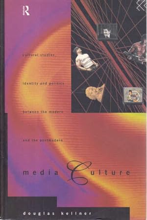 Media Culture: Cultural Studies, Identity and Politics Between the Modern and the Postmodern