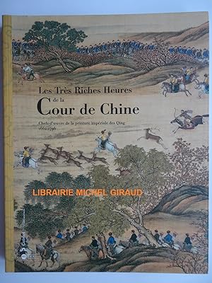 Les Très Riches Heures de la Cour de Chine Chefs-d'oeuvre de la peinture impériale des Qing 1662-...
