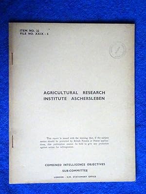 CIOS File No. XXIX - 6. Agricultural Research Institute Aschersleben. Combined Intelligence Objec...