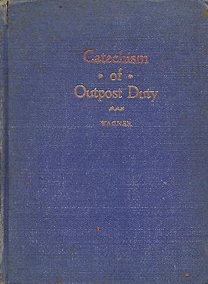 A CATECHISM OF OUTPOST DUTY INCLUDING ADVANCE GUARDS, REAR GUARDS AND RECONNAISSANCE