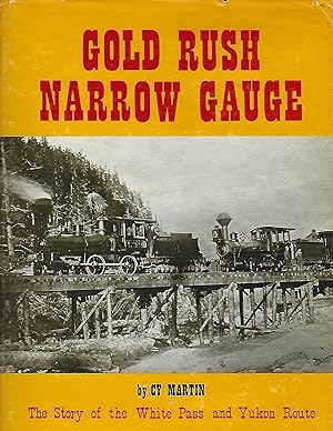 Gold Rush Narrow Gauge: The Story of the White Pass and Yukon Route