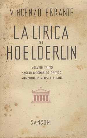 La lirica di Hoelderlin. Volume primo: saggio biografico critico, riduzione in versi italiani.