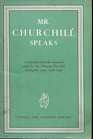 Mr Churchill Speaks: A Selection from the Speeches Made by Mr. Winston Churchill During the Years...