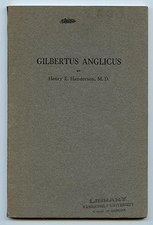 Gilbertus Anglicus: Medicine of the Thirteenth Century. With a Biography of the Author