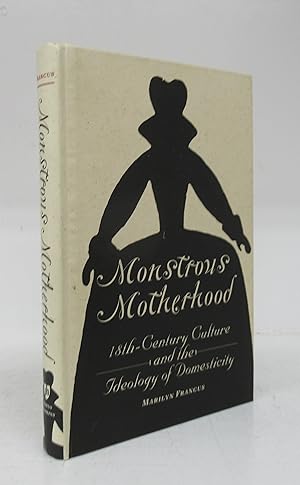 Monstrous Motherhood: 18th-Century Culture and the Ideology of Domesticity