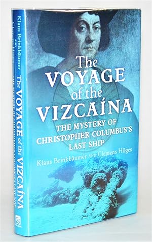 The Voyage of the Vizcaina: The Mystery of Christopher Columbus's Last Ship