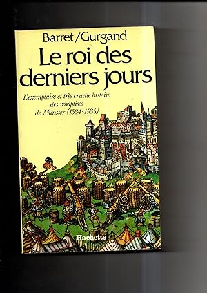 LE ROI DES DERNIERS JOURS .L'exemplaire et très cruelle histoire des rebaptisés de Münster ( 1534...