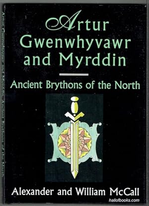 Artur, Gwenwhyvawr and Myrddin: Ancient Brythons Of The North