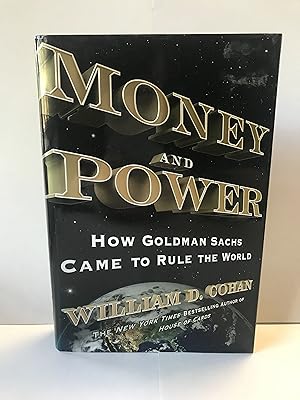 Money and Power: How Goldman Sachs Came to Rule the World