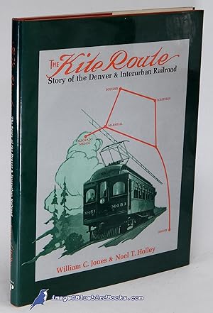 The Kite Route: Story of the Denver & Interurban Railroad