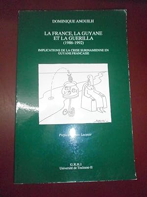 La France, la Guyane & la guérilla (1986/1992). Implications de la crise surinamienne en Guyane F...