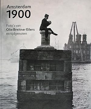 Amsterdam 1900, Foto's van Olie, Breitner, Eilers en tijdgenoten