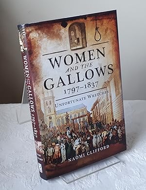 Women and the Gallows 1797 1837: Unfortunate Wretches