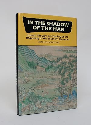 In the Shadow of the Han: Literati Thought and Society at The Beginning of the Southern Dynasties