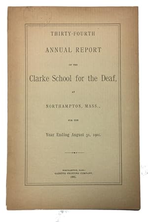 Thirty-Fourth Annual Report of the Clarke School for the Deaf, at Northampton, Mass., for the Yea...