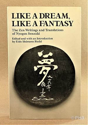 Like A Dream, Like A Fantasy:The Zen Writings and Translations of Nyogen Senzaki