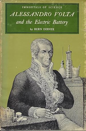 ALESSANDRO VOLTA AND THE ELECTRIC BATTERY. IMMORTALS OF SCIENCE SERIES