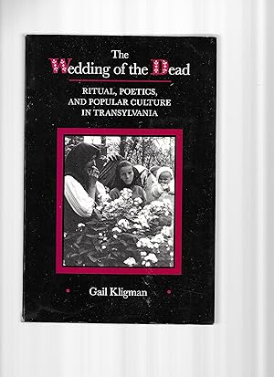 THE WEDDING OF THE DEAD: Ritual, Poetics, And Popular Culture In Transylvania ~SIGNED COPY~