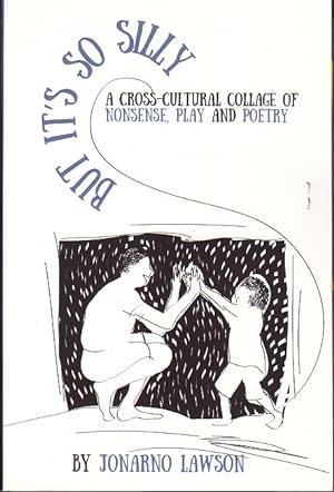 But It's So Silly. A Cross-Cultural Collage of Nonsense, Play and Poetry. [Signed, 1st Ed., Assoc...