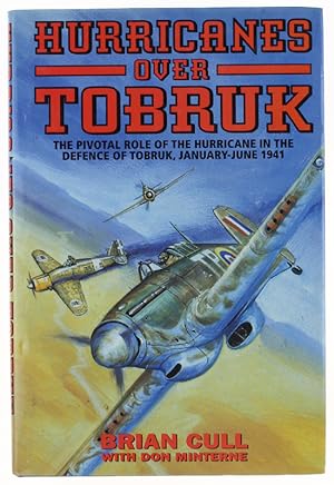 HURRICANES OVER TOBRUK. [signed by the author] The Pivotal Role of the Hurricane in the Battle fo...