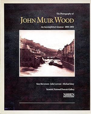 The Photography of John Muir Wood 1805-1892: An Accomplished Amateur