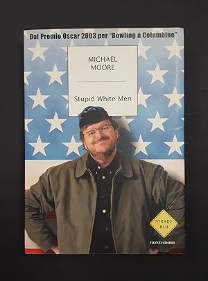 Moore Michael. Stupid White Men. Mondadori. 2003 - I