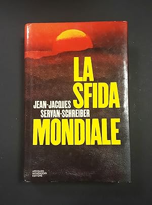 Servan-Schreiber Jean-Jacques. La sfida mondiale. Mondadori. 1980 - I