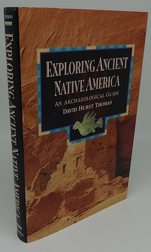 EXPLORING ANCIENT NATIVE AMERICA [An Archaeological Guide]