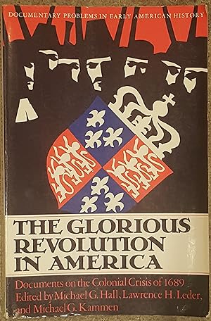 The Glorious Revolution in America Documents on the Colonial Crisis of 1689
