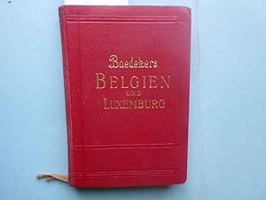 Belgien und Luxemburg. Handbuch für Reisende. Mit 13 Karten, 21 Plänen und 7 Grundrissen. Sechsun...