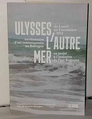 Le guide ulysses ; l'autre mer un itinéraire d'art contemporain en Bretagne (2013)