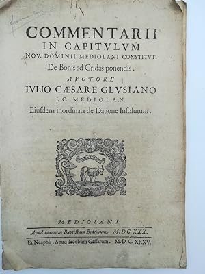 Commentarii in Capitulum nov. dominii Mediolani Constitut. De Bonis ad Cridas ponendis