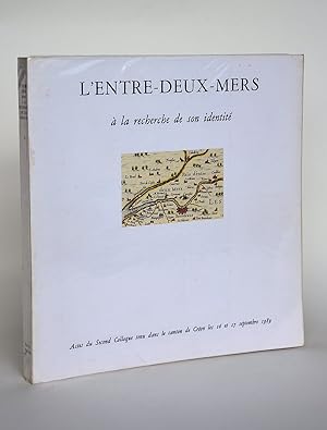 L'Entre-Deux-Mers à La Recherche De Son Identité, Actes Du second Colloque Tenu Dans Le Canton De...