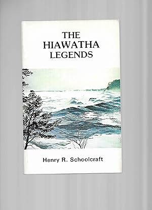 THE HIAWATHA LEGENDS ~THE MYTH OF HIAWATHA AND OTHER ORAL LEGENDS, MYTHOLOGIC AND ALLEGORIC, OF T...