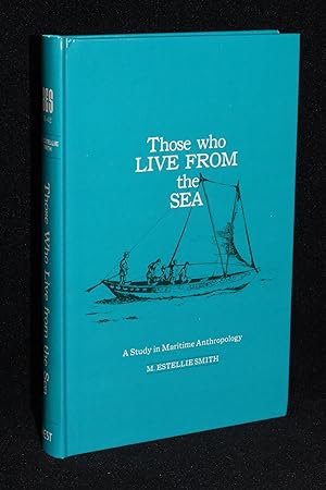Those Who Live From the Sea; A Study in Maritime Anthropology