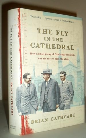 The Fly in the Cathedral - How a Small Group of Cambridge Scientists Won the Race to Split the Atom