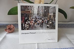 Jacques Prévert et ses amis photographes