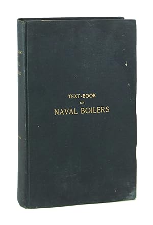 Naval Boilers: A Text-Book for the Instruction of Midshipmen at the U.S. Naval Academy