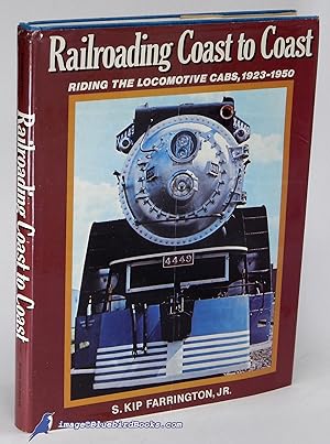 Railroading Coast to Coast: Riding the Locomotive Cabs - Steam, Electric and Diesel 1923 - 1950