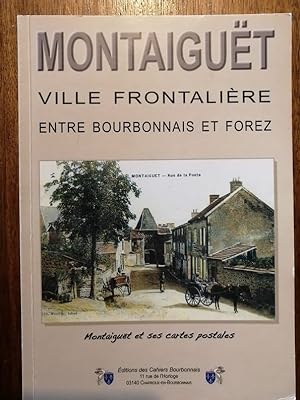 Montaiguët ville frontalière entre Bourbonnais et Forez 2009 - Plusieurs auteurs - Régionalisme I...