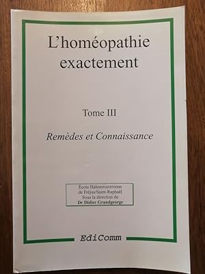 L homéopathie exactement Tome 3 Remèdes et connaissances 1996 - Plusieurs auteurs - Etudes de cas...