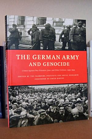 GERMAN ARMY AND GENOCIDE, THE : Crimes Against War Prisoners, Jews, and Other Civilians 1939 - 19...