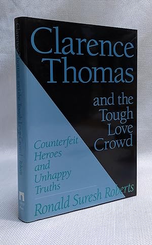 Clarence Thomas and the Tough Love Crowd: Counterfeit Heroes and Unhappy Truths