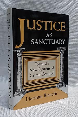 Justice as sanctuary: Toward a new system of crime control