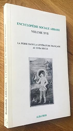 Encyclopédie sociale Abbassi. La Perse dans la littérature française au XVIIe siècle.