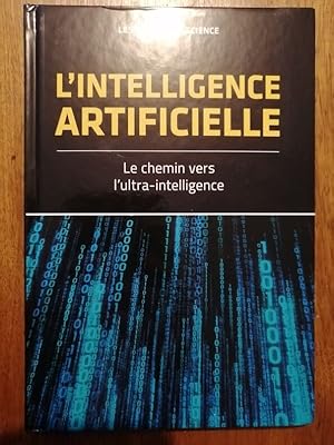 L intelligence artificielle Le chemin vers l ultra intelligence 2018 - Plusieurs auteurs - Techni...