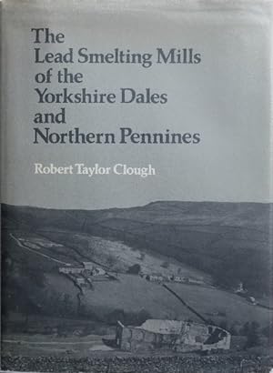 THE LEAD SMELTING MILLS OF THE YORKSHIRE DALES & NORTHERN PENNINES