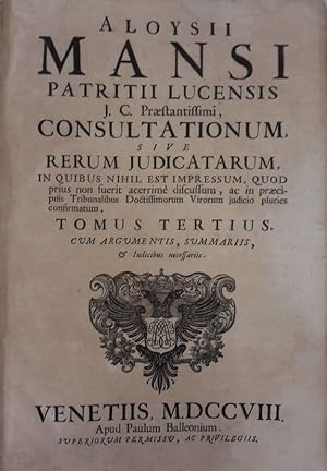 Aloysii Mansi . Consultationum, sive Rerum judicatarum, in quibus nihil est impressum, quod prius...
