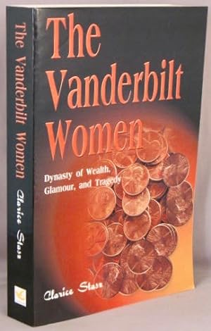 The Vanderbilt Women; Dynasty of Wealth, Glamour, and Tragedy.