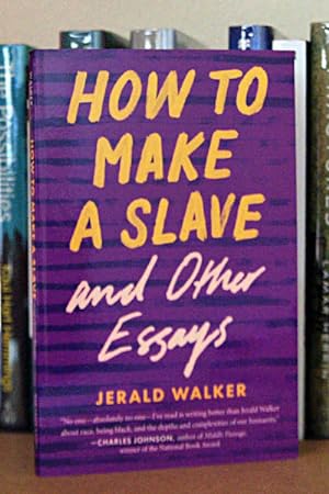 How to Make a Slave and Other Essays (21st Century Essays)